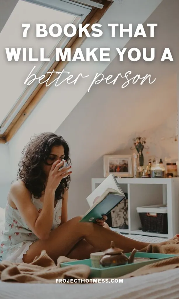 Whether you're into a woo woo spiritual approach or more straight down the line no BS approach, here's 7 books that will make you a better person and help you live your best life.