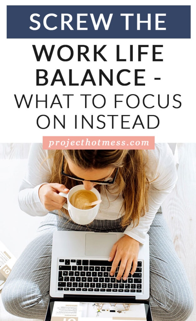 How long have you been chasing the 'work life balance'? It's something people talk about having, but screw it! Focus on these life balance tips instead.