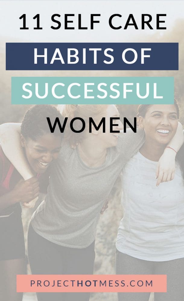 11 Self Care Habits of Successful Women - 3 - Project Hot Mess