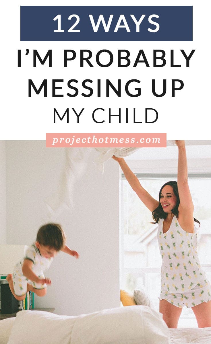 12 Ways I'm Probably Messing Up My Child 3 Project Hot Mess