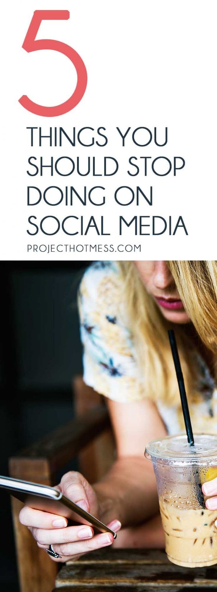 5 Things You Should Stop Doing On Social Media - Project Hot Mess