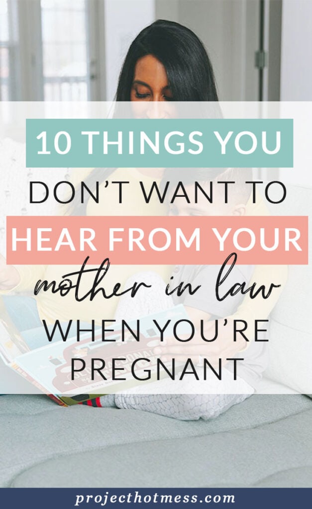 While they may mean well, there are a few things you don't want to hear from your mother in law when you're pregnant - and these are just a few of them.