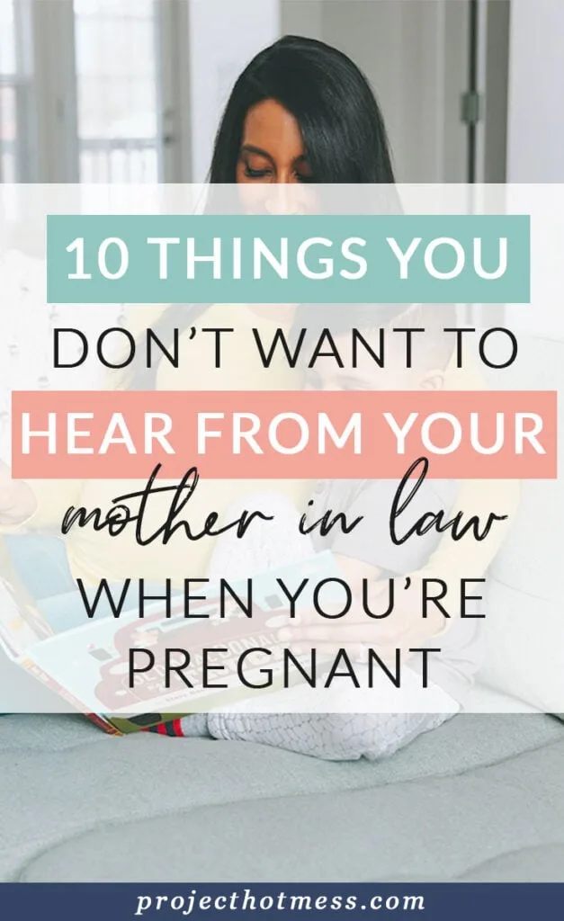 While they may mean well, there are a few things you don't want to hear from your mother in law when you're pregnant - and these are just a few of them.