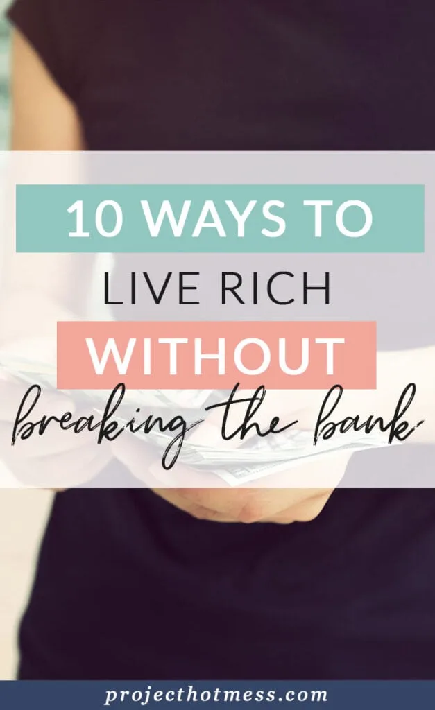 You don't have to spend a fortune or break the bank to live rich. No need to go missing out on your favourite things, you can live a rich life on a budget.