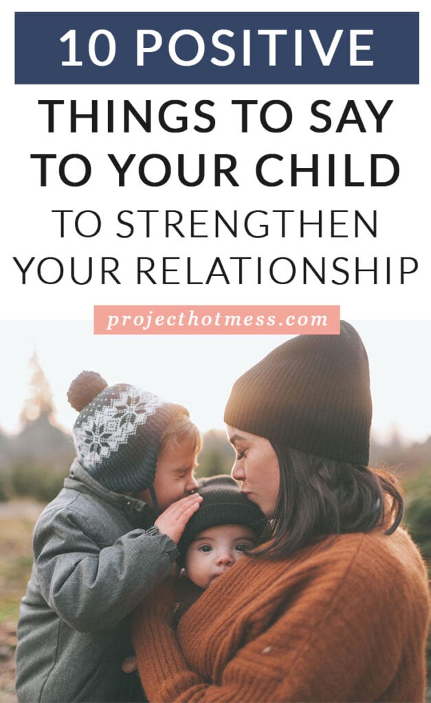 Parenting is rough, and sometimes it feels like all you do is say 'no' and yell. Add some balance with these positive things to say to your child each day.