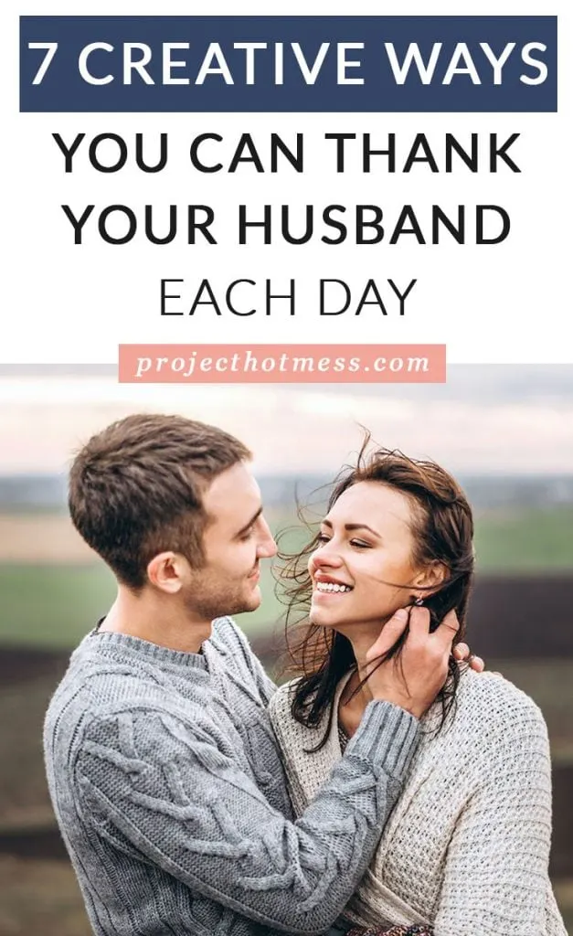 Add a little creativity to the ways you thank your husband each day and challenge him to show thanks too. Watch how the gratitude grows in your relationship.