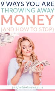 9 Ways You Are Throwing Away Money (And How To Stop) - Project Hot Mess