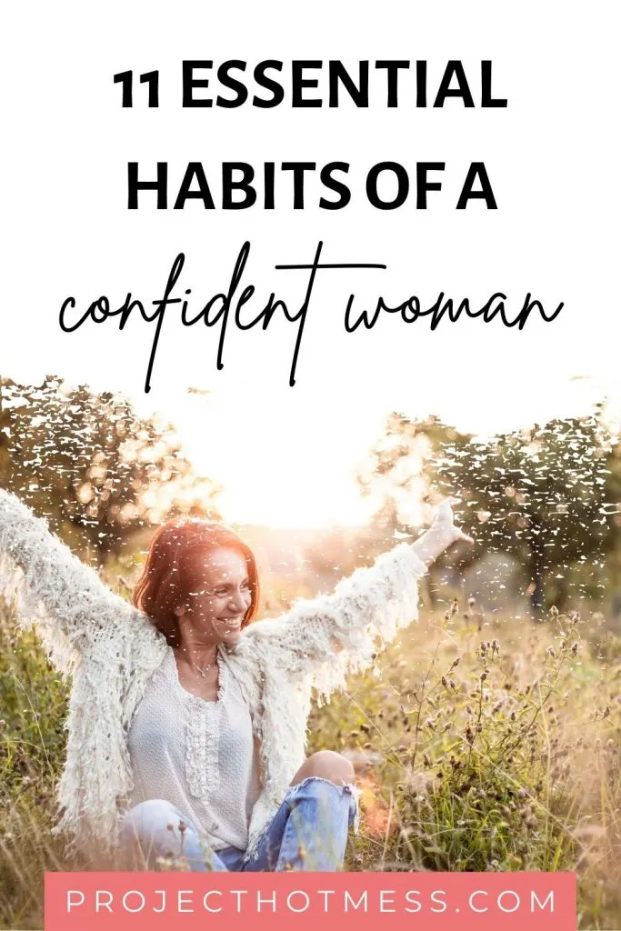 Self confidence isn't something you just 'have'. It's something that takes work to achieve and then it's something you need to make a habit. Here are the top 11 habits of a confident woman - how many of these habits do you have?