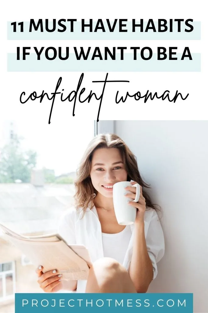 Self confidence isn't something you just 'have'. It's something that takes work to achieve and then it's something you need to make a habit. Here are the top 11 habits of a confident woman - how many of these habits do you have?