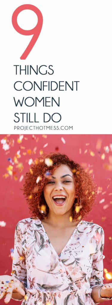 There's a belief that confident women have everything together and are kind of perfect, but that's not true. Here are some things confident women still do, the things they work on each day, and how they create their own growth mindset.