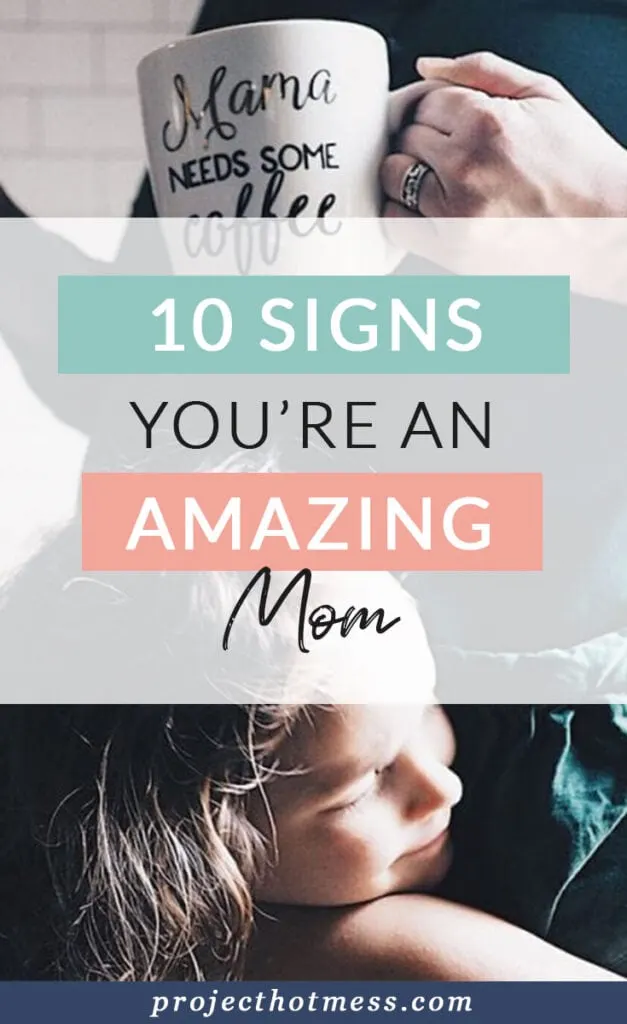 As mothers, it's normal to question whether or not you're doing it right. After all, motherhood is so. darn. hard. Which is why it's important to know, you are an amazing mom. Still don't believe it? Here are 10 signs you're an amazing mom.
