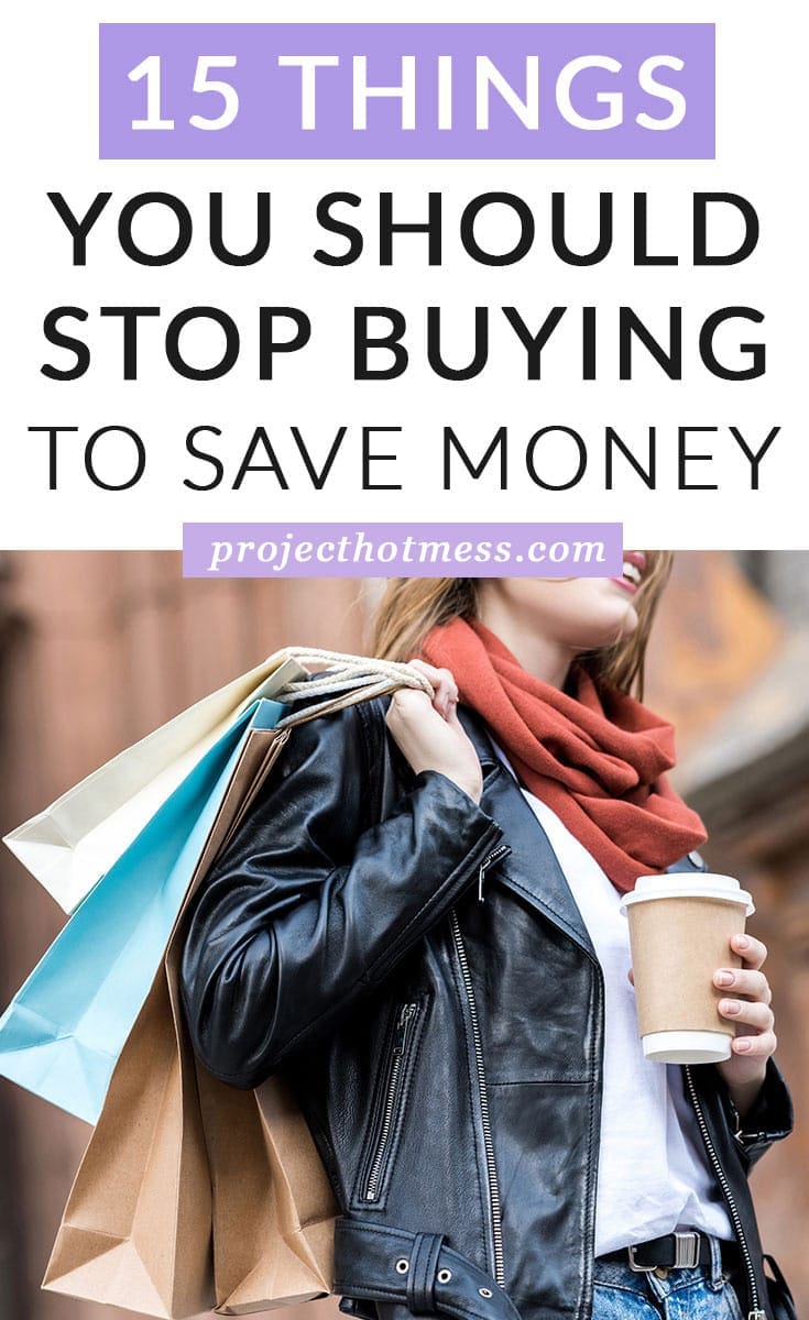 15 Things You Should Stop Buying To Save Money - Project Hot Mess