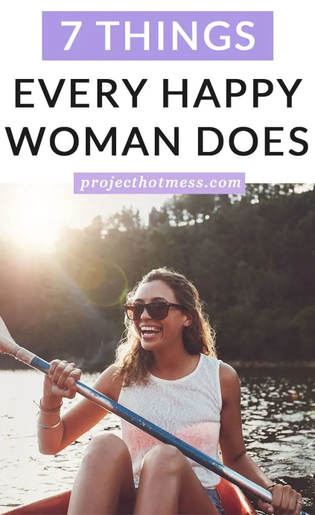 Wondering what it is that happy women do so differently? It's not a big secret, it's quite simple. These are things every happy woman does. Do you do them?