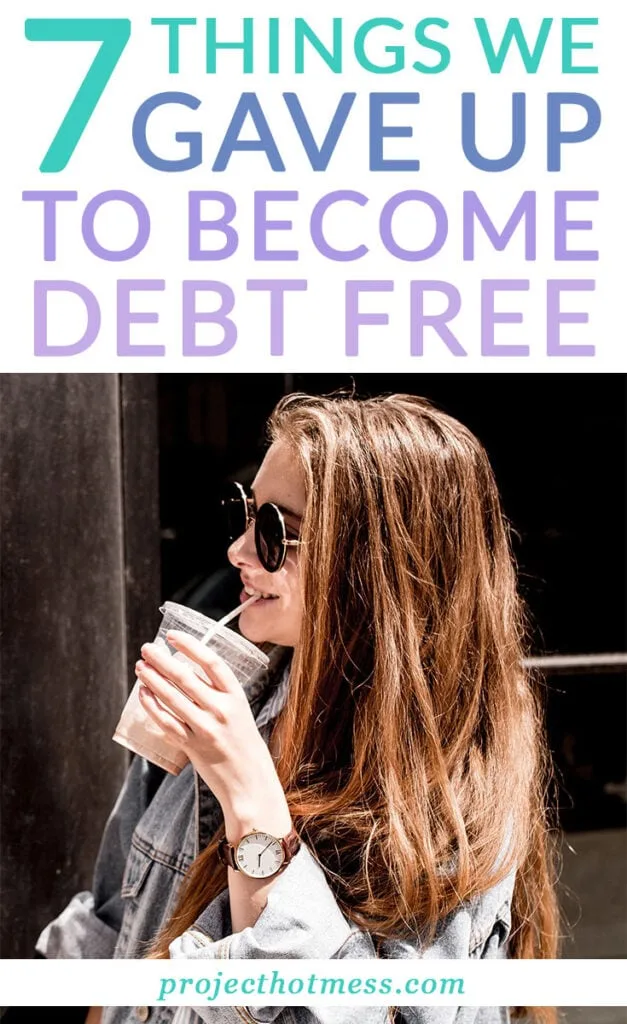 Decided you want to pay off your debt but don't know what you need to cut out? This is what we gave up to become debt free - and it's not what you think!