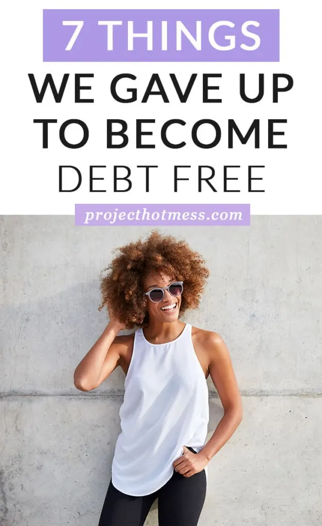 Decided you want to pay off your debt but don't know what you need to cut out? This is what we gave up to become debt free - and it's not what you think!