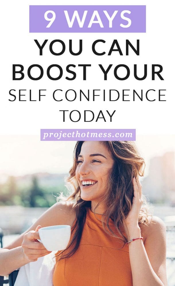 9 Ways You Can Boost Your Self-Confidence Today - Project Hot Mess