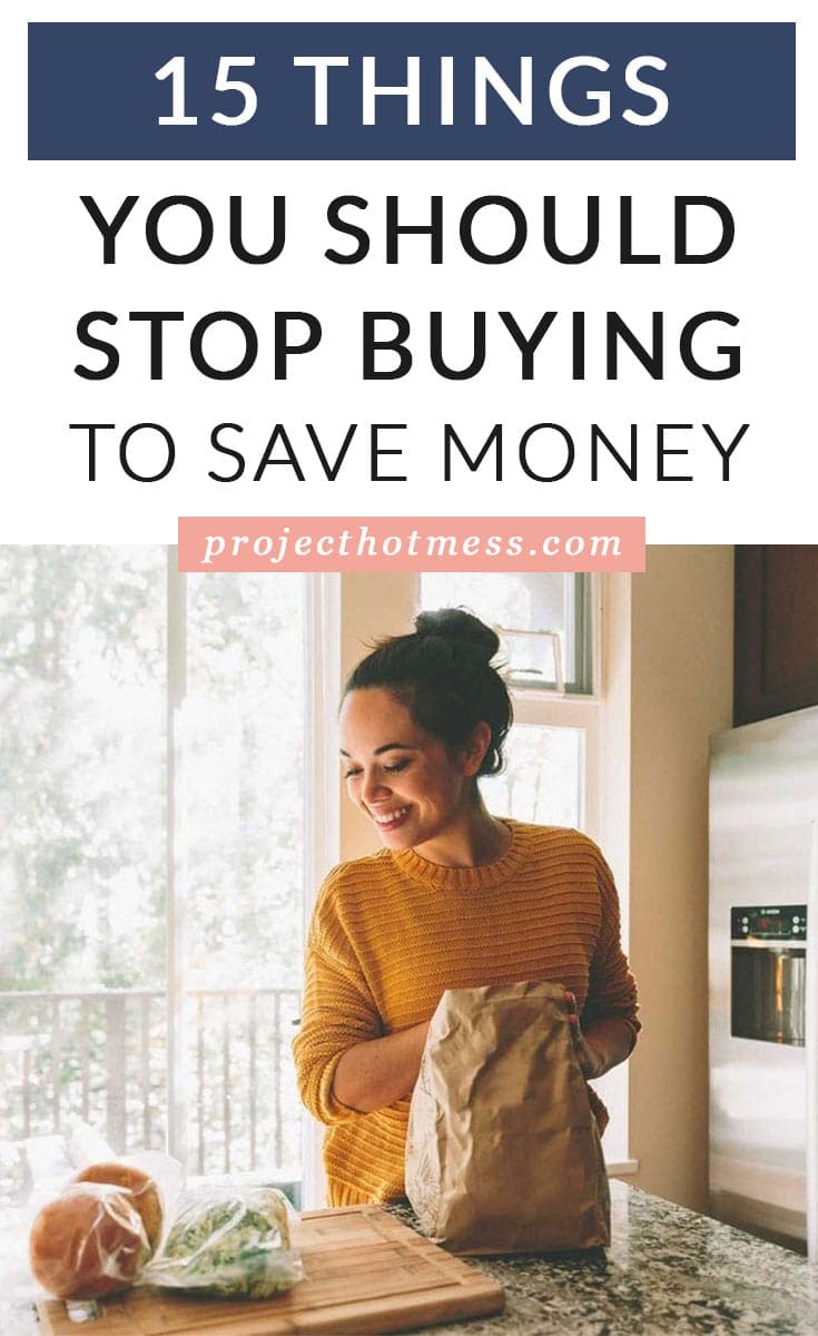 15 Things You Should Stop Buying To Save Money - Project Hot Mess