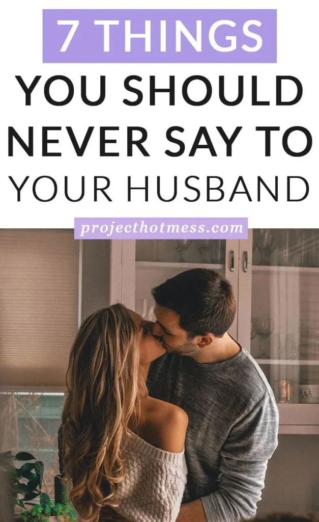 We all say things in the heat of the moment, but there are certain things you should never say to your husband. Your relationship is full of love, but saying these things to your spouse could ruin your relationship.