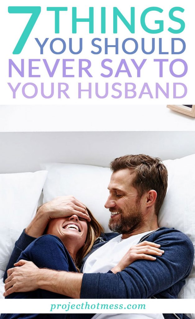 We all say things in the heat of the moment, but there are certain things you should never say to your husband. Your relationship is full of love, but saying these things to your spouse could ruin your relationship.