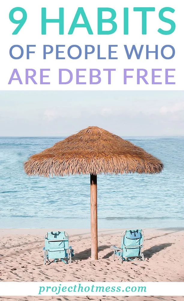 People who live a debt free life didn't achieve this accidentally, they created habits that helped them get there. These are some of the habits of people who are debt free.