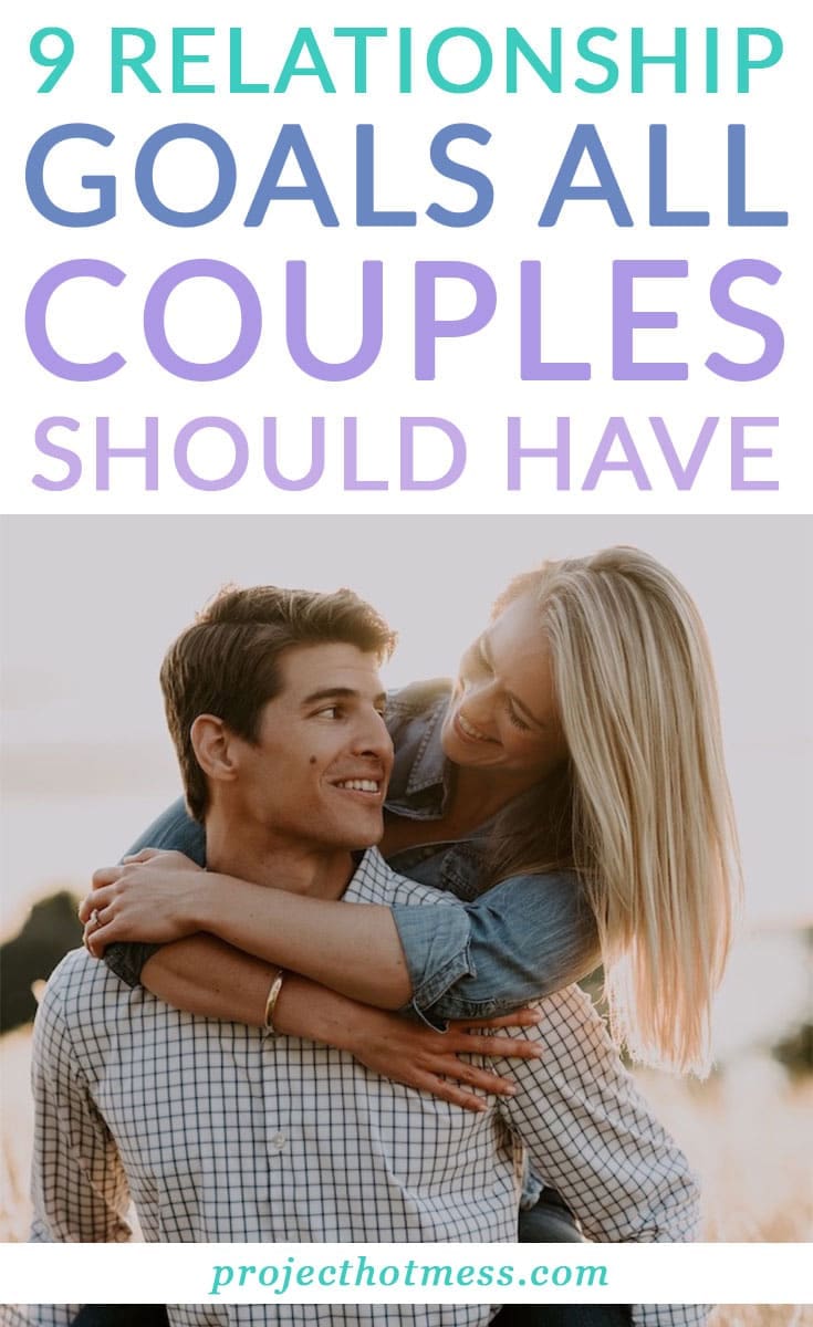 9 Relationship Goals All Couples Should Have - Project Hot Mess
