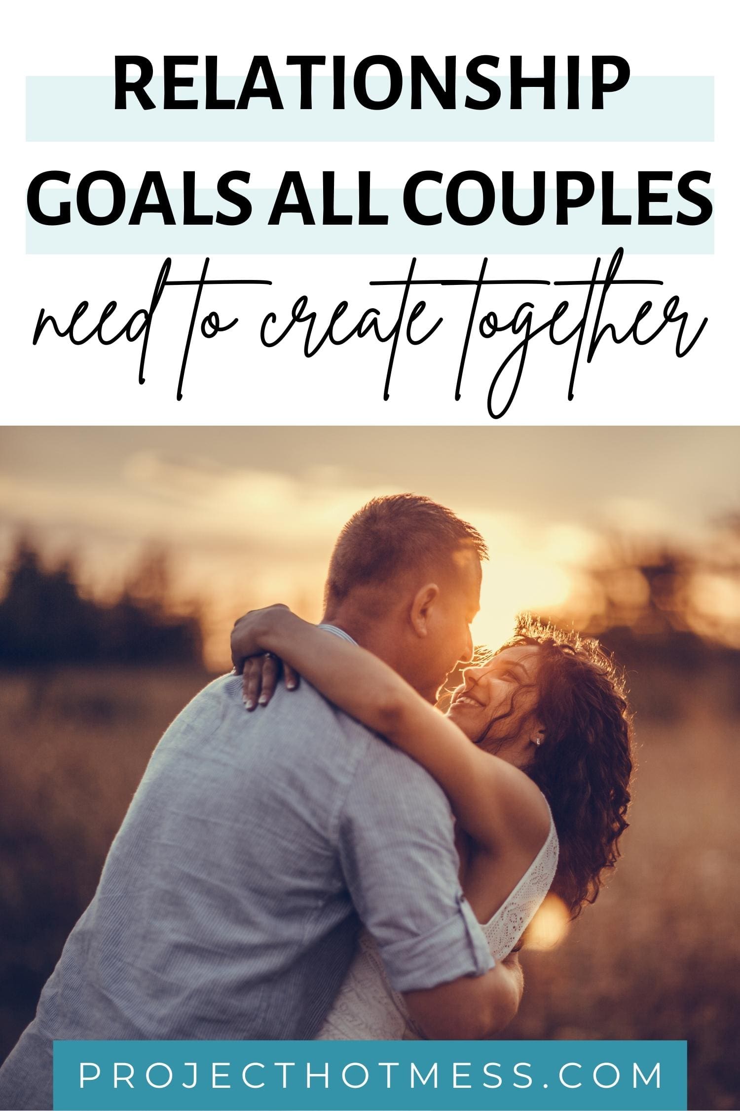 9 Relationship Goals All Couples Should Have - Project Hot Mess