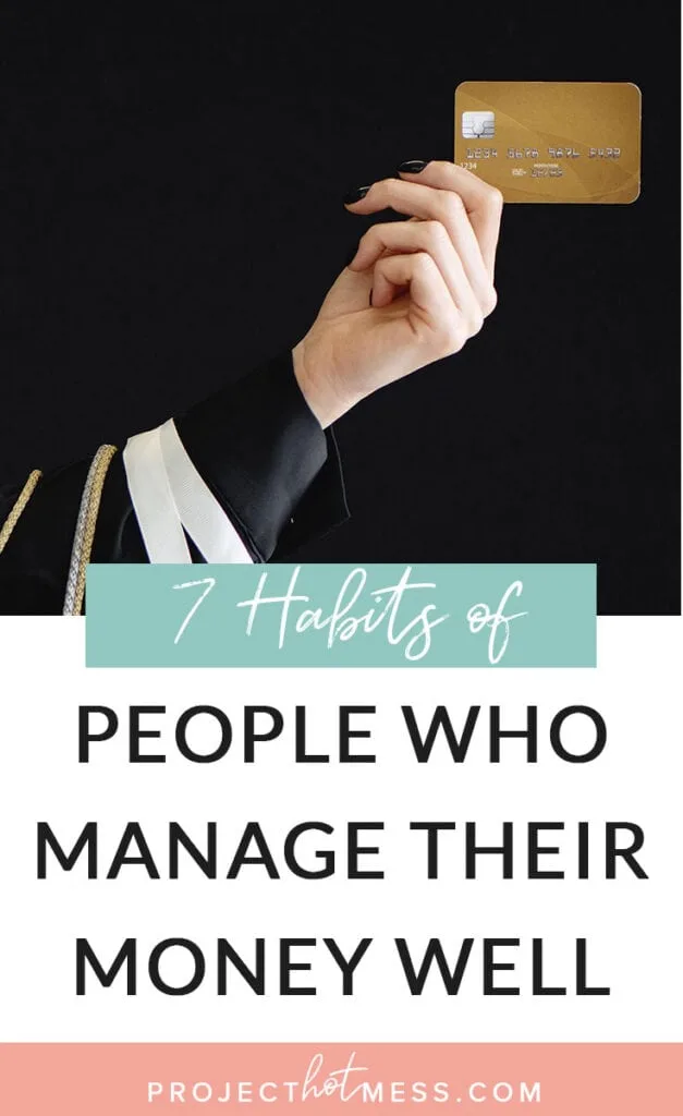 Managing money isn't something we just know how to do, but these are habits of people who manage their money well that we can learn from and implement ourselves to help us understand our personal finances, and achieve our financial goals.
