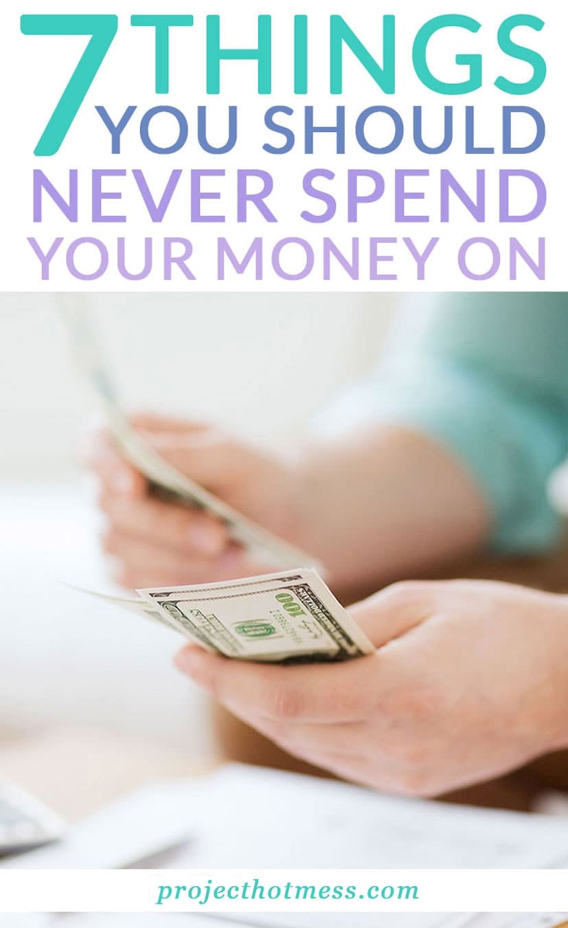 7 Things You Should Never Spend Your Money On - Project Hot Mess