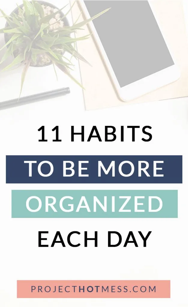 We all feel like we could be a little more organized in our day, but did you know that organizing your day comes down to habits more than your to do list? Create these habits to help you be more organized each day.