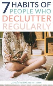 Decluttering isn't something you do once, it's a habit you form that keeps your space clear of clutter. Whether it's a simple clean out or a more minimalist lifestyle, these are the habits of people who declutter regularly (and effectively).