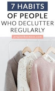 Decluttering isn't something you do once, it's a habit you form that keeps your space clear of clutter. Whether it's a simple clean out or a more minimalist lifestyle, these are the habits of people who declutter regularly (and effectively).