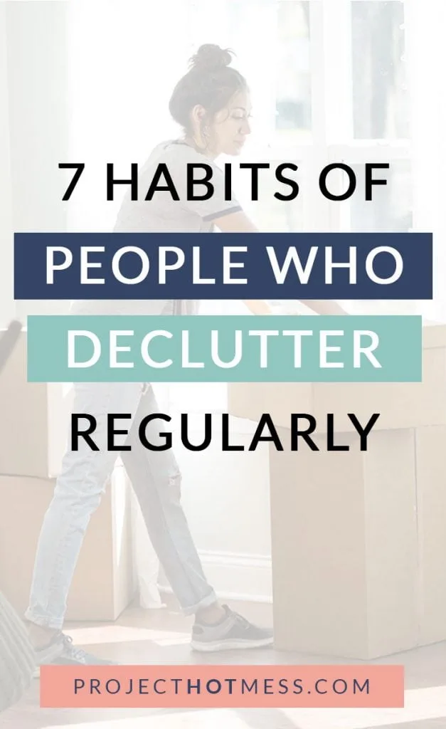 Decluttering isn't something you do once, it's a habit you form that keeps your space clear of clutter. Whether it's a simple clean out or a more minimalist lifestyle, these are the habits of people who declutter regularly (and effectively).