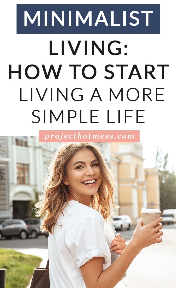 Minimalist Living How To Start Living A More Simple Life 5 Project