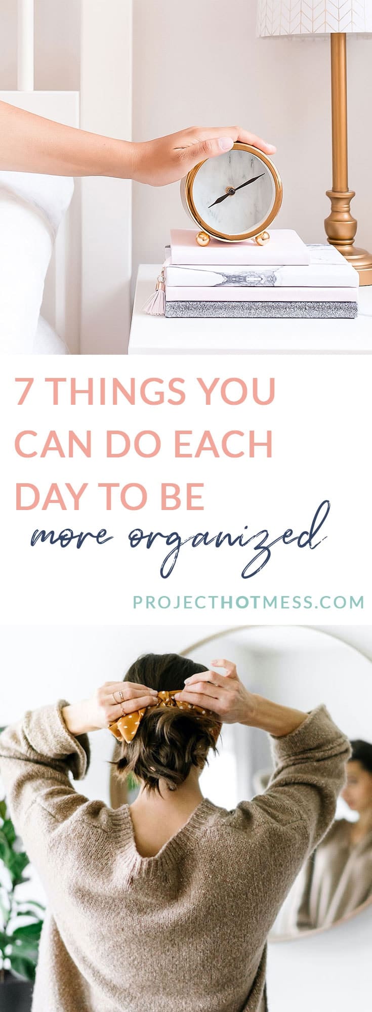 7 Things You Can Do Each Day To Be More Organized - Project Hot Mess