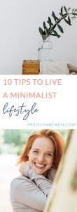 Do you want to begin living a minimalist lifestyle but don't know where to begin? Do you feel overwhelmed and scared you may need to throw out all your favorite things? Minimalist living doesn't have to be that complicated! Here are 10 tips to live a minimalist lifestyle.