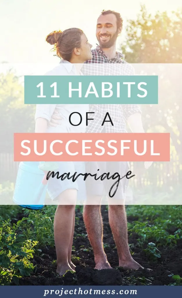 Marriage can take a lot of work, but many aspects of marriage don't have to be hard if we make them into habits. Here are 11 habits of successful, strong, and happy marriages.