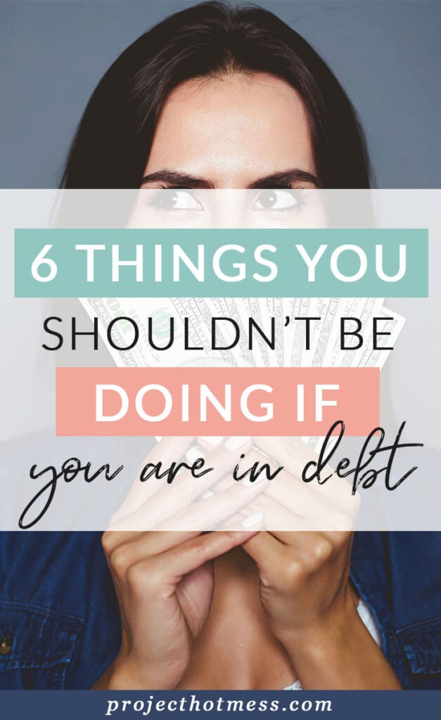 No one wants to be in debt, and if you are then you know what a difficult situation it can be. Hopefully you are working through a plan to get out of debt, so here are 6 things you shouldn't be doing if you are in debt that will help you reach your goal of being debt-free faster!