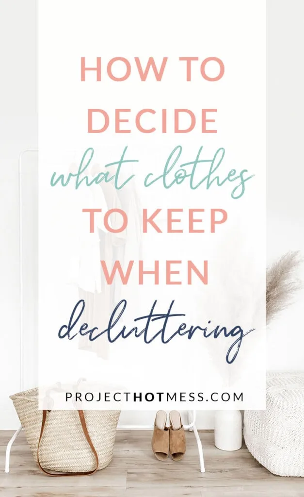 How To Decide What Clothes To Keep When Decluttering - Project Hot Mess