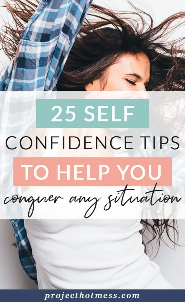Whether you consider yourself a confident person, or if you're just looking for more positive things to add to your day, these self confidence tips will help you conquer any situation!