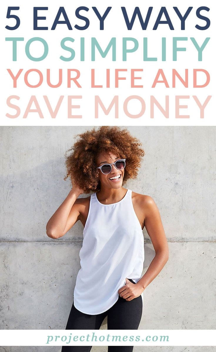 5 Easy Ways To Simplify Your Life And Save Money Project Hot Mess(01)
