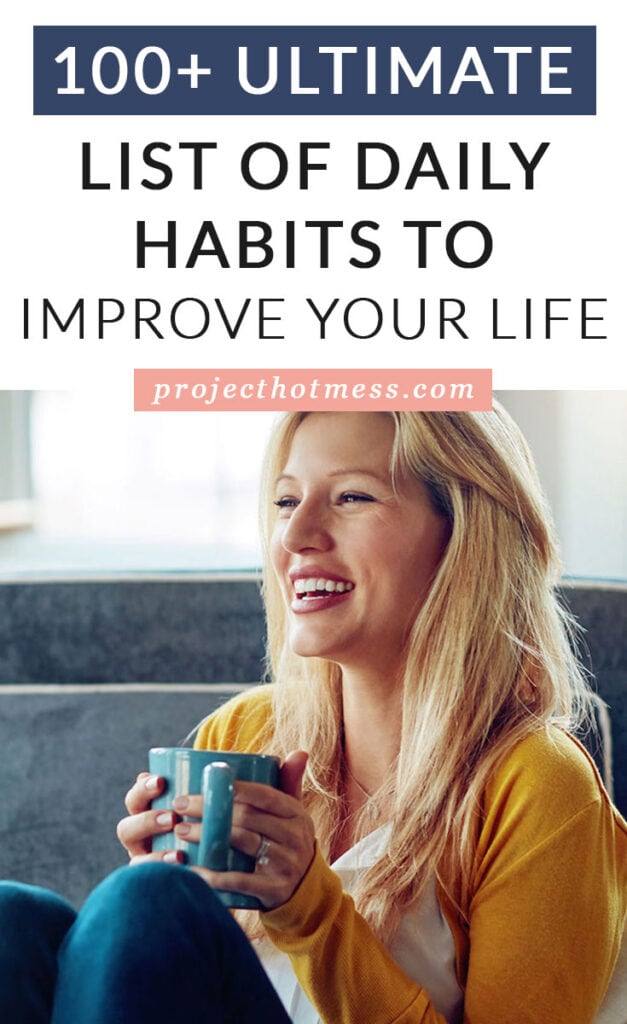 When it comes to improving your life and creating the life you love, it always starts with your habits. But which ones do you work on? Here is the ultimate list of over 100 habits to improve your life.