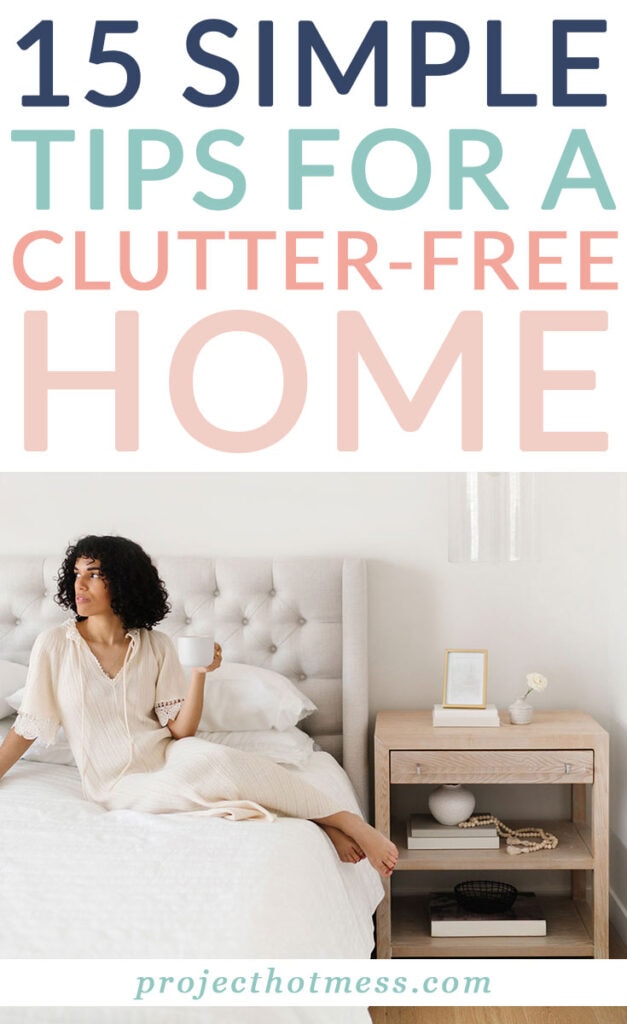 Whether you're working towards a minimalist lifestyle or just feel like you have too much stuff, here are 15 simple tips for a clutter-free home.