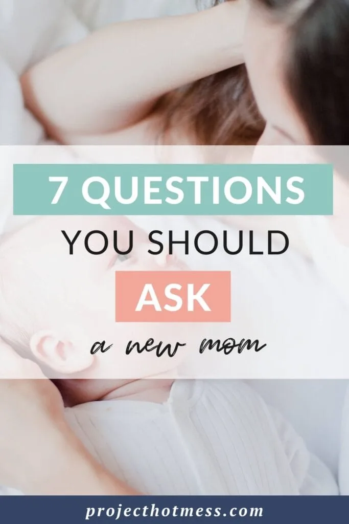 From the moment of getting a positive pregnancy test, new moms can feel overwhelmed. To help the new mothers in our life, we should be asking questions that are supportive and help build a new mom up. Here are 7 questions you should be asking a new mom.