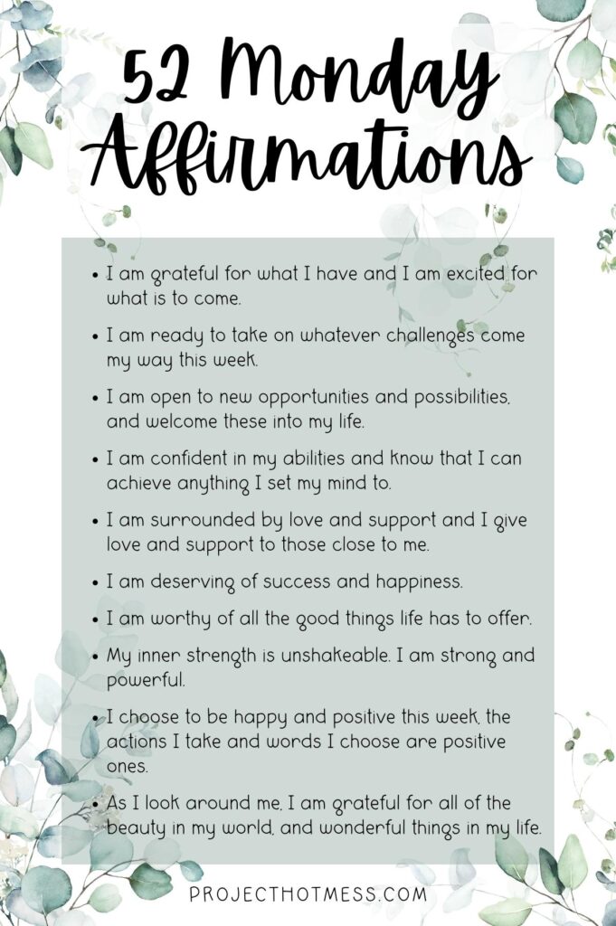 Select one of these positive Monday Affirmations to use in your Monday morning affirmation practice and start your week with a positive attitude. Click through to see all 52 Monday Affirmations.