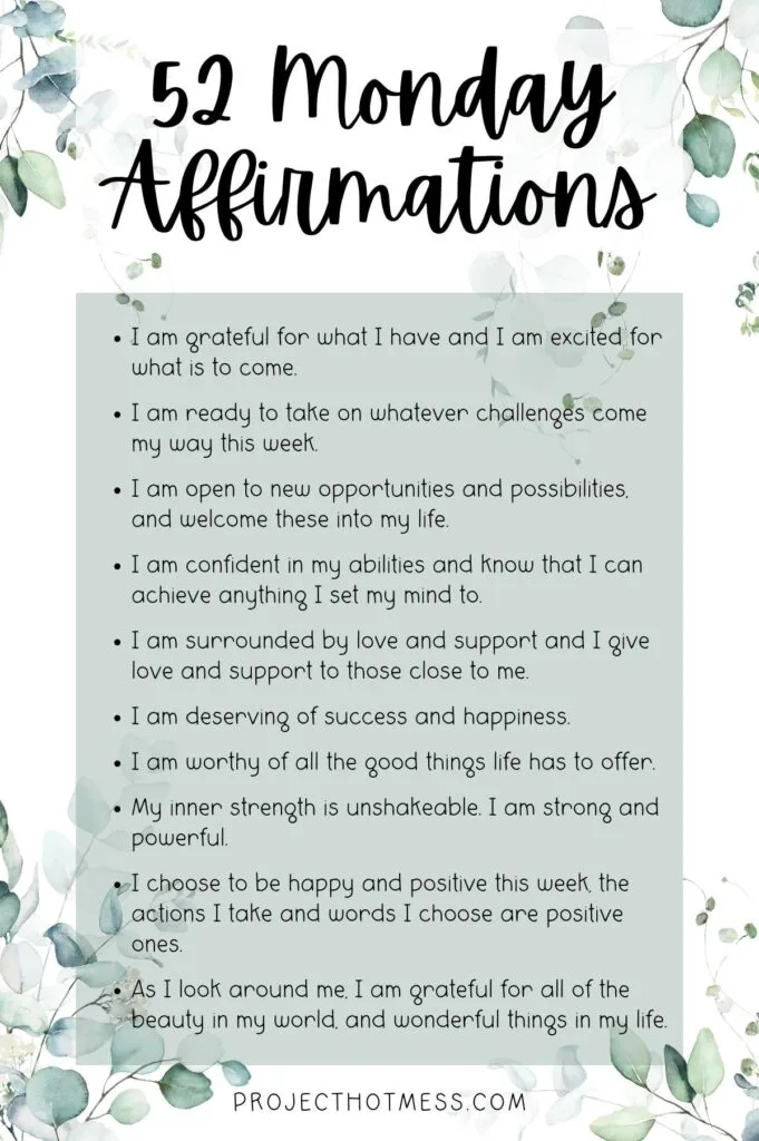 Select one of these positive Monday Affirmations to use in your Monday morning affirmation practice and start your week with a positive attitude. Click through to see all 52 Monday Affirmations.