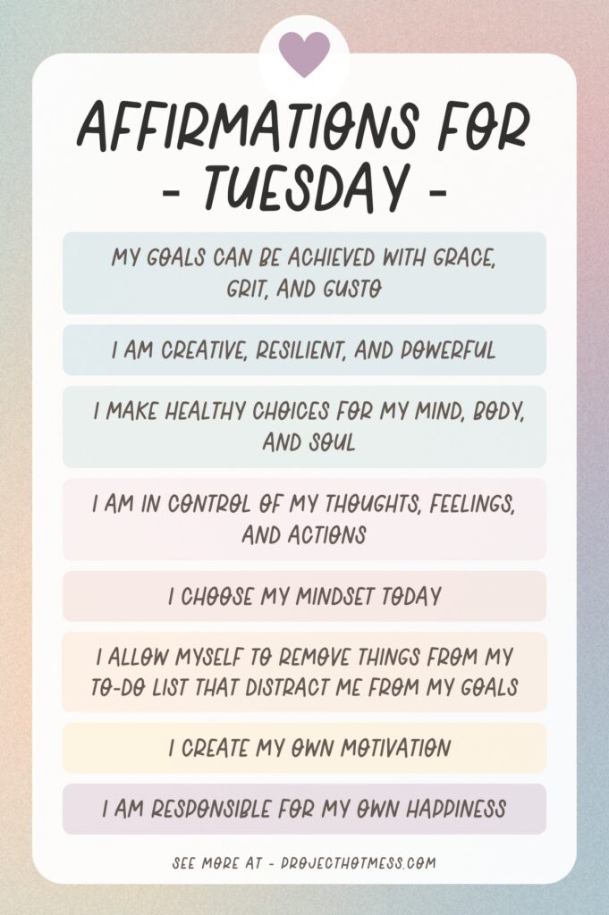 Use these Tuesday Affirmations to boost your motivation and maintain momentum throughout the week. Add these to your daily affirmation practice.