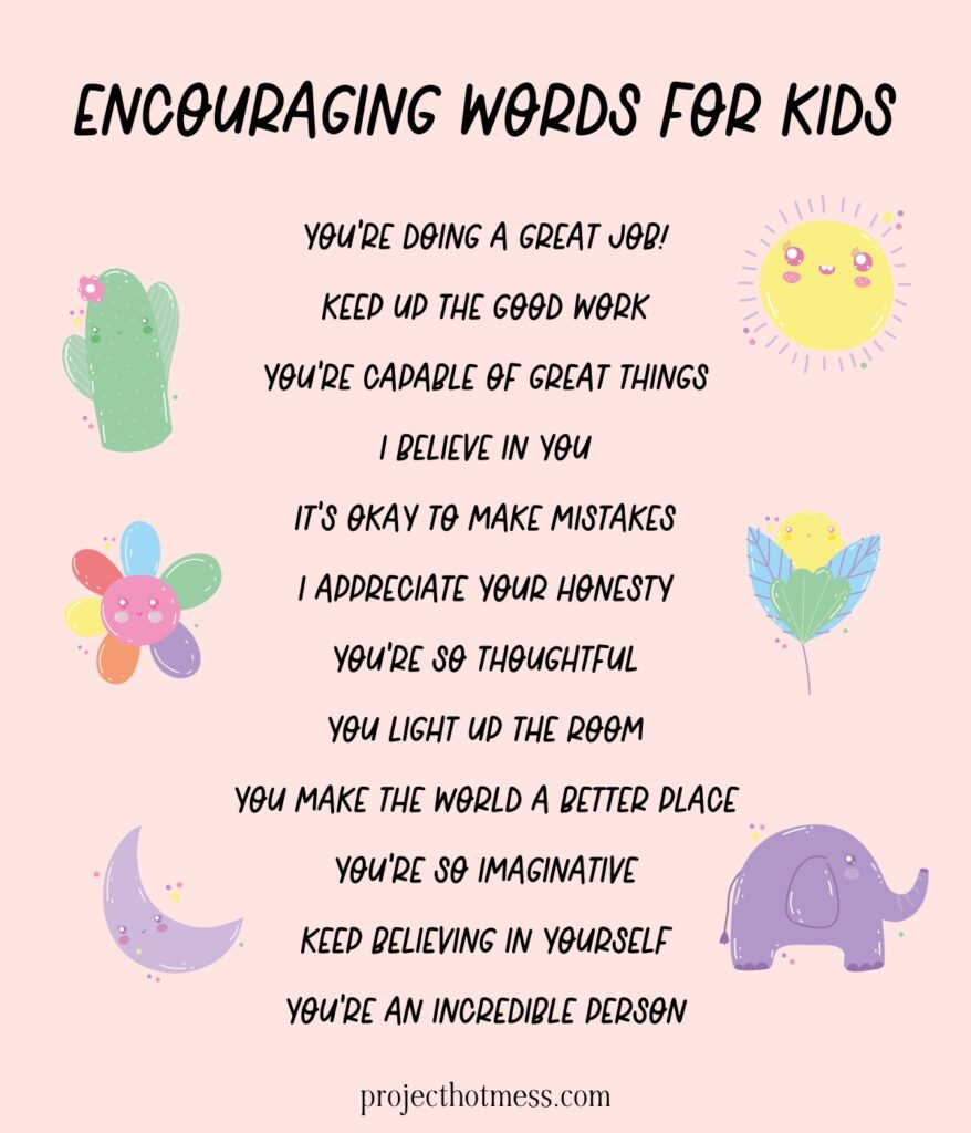 Unlock the potential of 77 encouraging words for kids to support your child in their journey through life's challenges and victories. These uplifting phrases can be the key to building confidence, resilience, and a positive attitude in your child, fostering a growth mindset that will serve them well throughout their lives